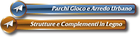 Parchi Gioco e Arredo Urbano - Strutture e Complementi in Legno